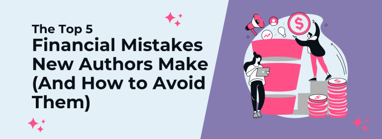 The Top 5 Financial Mistakes New Authors Make (And How to Avoid Them)